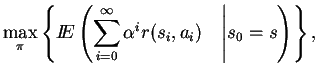 $\displaystyle \max_{\pi} \left\{ \mbox{$I\!\!E$}\left(
\sum_{i=0}^{\infty} \alpha^i r(s_i,a_i) \quad \Biggr\vert
s_0=s \right)
\right\},$